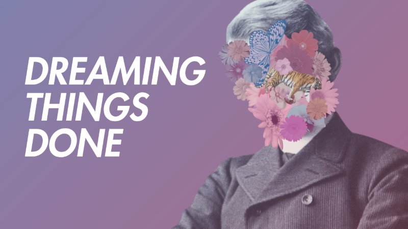 Dreaming Things Done